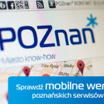 Sprawdź mobilne wersje poznańskich serwisów.